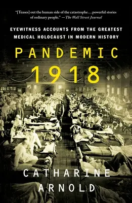 Pandemia de 1918: Relatos de testigos oculares del mayor holocausto médico de la historia moderna - Pandemic 1918: Eyewitness Accounts from the Greatest Medical Holocaust in Modern History