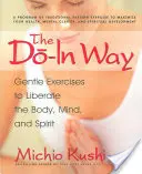 El camino del Do-In: Ejercicios suaves para liberar el cuerpo, la mente y el espíritu - The Do-In Way: Gentle Exercises to Liberate the Body, Mind, and Spirit