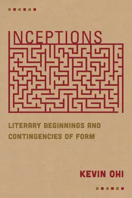 Incepciones: Inicios literarios y contingencias de forma - Inceptions: Literary Beginnings and Contingencies of Form