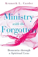 El ministerio con los olvidados: La demencia desde una perspectiva espiritual - Ministry with the Forgotten: Dementia Through a Spiritual Lens