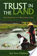 Confianza en la tierra: New Directions in Tribal Conservation - Trust in the Land: New Directions in Tribal Conservation