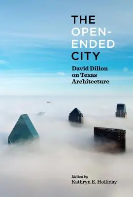 La ciudad abierta: David Dillon sobre la arquitectura tejana - The Open-Ended City: David Dillon on Texas Architecture