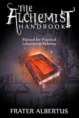 El Manual del Alquimista: Manual práctico de alquimia de laboratorio - The Alchemists Handbook: Manual for Practical Laboratory Alchemy