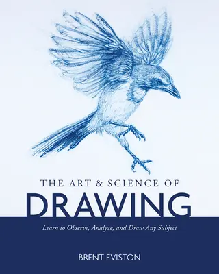 El arte y la ciencia del dibujo: Aprenda a observar, analizar y dibujar cualquier tema - The Art and Science of Drawing: Learn to Observe, Analyze, and Draw Any Subject