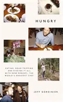 Hambre - Comer, viajar y arriesgarlo todo con René Redzepi, el mejor chef del mundo - Hungry - Eating, Road-Tripping, and Risking it All with Rene Redzepi, the Greatest Chef in the World