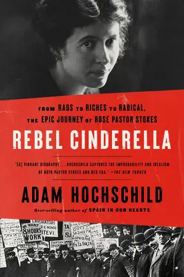 Cenicienta rebelde: De la pobreza a la riqueza y de la radicalidad, el épico viaje de Rose Pastor Stokes - Rebel Cinderella: From Rags to Riches to Radical, the Epic Journey of Rose Pastor Stokes