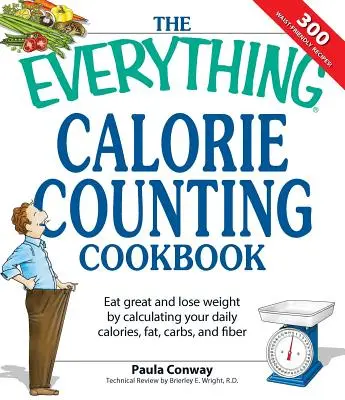 El Libro de Cocina para Contar Todas las Calorías: Calcule su ingesta diaria de calorías, grasas, carbohidratos y fibra con estas 300 deliciosas recetas. - The Everything Calorie Counting Cookbook: Calculate Your Daily Caloric Intake--And Fat, Carbs, and Daily Fiber--With These 300 Delicious Recipes