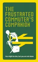 The Frustrated Commuter's Companion: Guía de supervivencia para aburridos y desesperados - The Frustrated Commuter's Companion: A Survival Guide for the Bored and Desperate