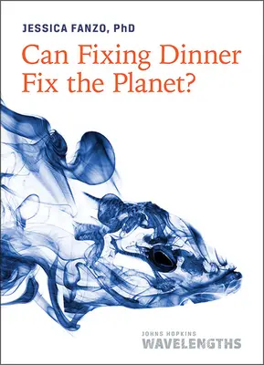¿Arreglar la cena puede arreglar el planeta? - Can Fixing Dinner Fix the Planet?