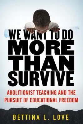 Queremos algo más que sobrevivir: La enseñanza abolicionista y la búsqueda de la libertad educativa - We Want to Do More Than Survive: Abolitionist Teaching and the Pursuit of Educational Freedom