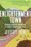 Enlightenment Town: El despertar espiritual en un lugar improbable - Enlightenment Town: Finding Spiritual Awakening in a Most Improbable Place