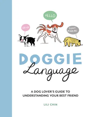 El lenguaje de los perros: Guía del amante de los perros para entender a su mejor amigo - Doggie Language: A Dog Lover's Guide to Understanding Your Best Friend