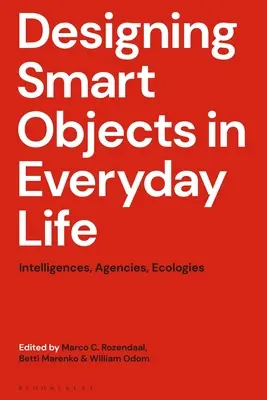 Diseño de objetos inteligentes en la vida cotidiana: inteligencias, agencias, ecologías - Designing Smart Objects in Everyday Life: Intelligences, Agencies, Ecologies