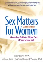 El sexo es importante para la mujer, segunda edición: Una guía completa para cuidar de tu yo sexual - Sex Matters for Women, Second Edition: A Complete Guide to Taking Care of Your Sexual Self