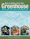 Cómo construir su propio invernadero: Diseños y planes para satisfacer sus necesidades de cultivo - How to Build Your Own Greenhouse: Designs and Plans to Meet Your Growing Needs