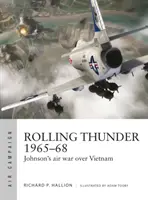 Rolling Thunder 1965-68: La guerra aérea de Johnson sobre Vietnam - Rolling Thunder 1965-68: Johnson's Air War Over Vietnam
