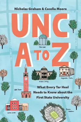 Unc de la A a la Z: Lo que todo Tar Heel debe saber sobre la primera universidad del Estado - Unc A to Z: What Every Tar Heel Needs to Know about the First State University
