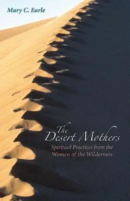 Las madres del desierto: Prácticas espirituales de las mujeres del desierto - The Desert Mothers: Spiritual Practices from the Women of the Wilderness