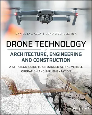 Tecnología de drones en arquitectura, ingeniería y construcción: Una guía estratégica para la operación e implementación de vehículos aéreos no tripulados - Drone Technology in Architecture, Engineering and Construction: A Strategic Guide to Unmanned Aerial Vehicle Operation and Implementation