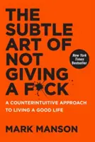 El sutil arte de que no te importe nada: Un enfoque contraintuitivo para vivir una buena vida - The Subtle Art of Not Giving a F*ck: A Counterintuitive Approach to Living a Good Life