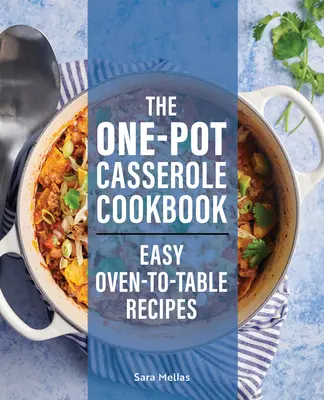 The One-Pot Casserole Cookbook: Recetas fáciles del horno a la mesa - The One-Pot Casserole Cookbook: Easy Oven-To-Table Recipes
