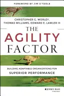 El factor agilidad: Construir organizaciones adaptables para un rendimiento superior - The Agility Factor: Building Adaptable Organizations for Superior Performance