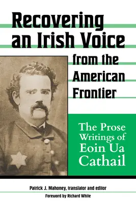 Recuperando una voz irlandesa de la frontera americana: Los escritos en prosa de Eoin Ua Cathail - Recovering an Irish Voice from the American Frontier: The Prose Writings of Eoin Ua Cathail