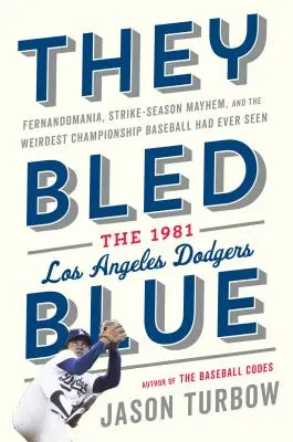 They Bled Blue: Fernandomanía, caos en la temporada de huelgas y el campeonato de béisbol más extraño jamás visto: Los Angeles Dodger de 1981 - They Bled Blue: Fernandomania, Strike-Season Mayhem, and the Weirdest Championship Baseball Had Ever Seen: The 1981 Los Angeles Dodger