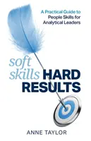 Soft Skills Hard Results: Guía práctica de don de gentes para líderes analíticos - Soft Skills Hard Results: A Practical Guide to People Skills for Analytical Leaders