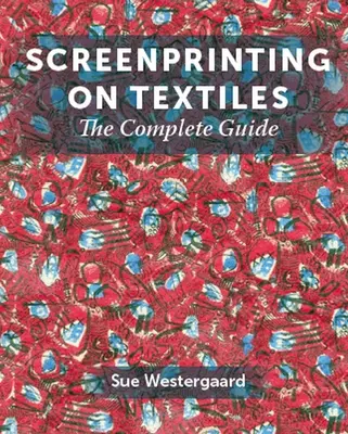 Serigrafía textil: La guía completa - Screenprinting on Textiles: The Complete Guide