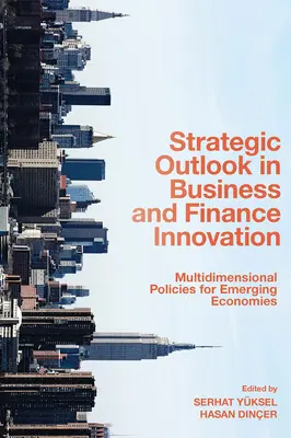 Perspectivas estratégicas en la innovación empresarial y financiera: Políticas multidimensionales para economías emergentes - Strategic Outlook in Business and Finance Innovation: Multidimensional Policies for Emerging Economies