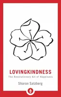 Lovingkindness: El revolucionario arte de la felicidad - Lovingkindness: The Revolutionary Art of Happiness