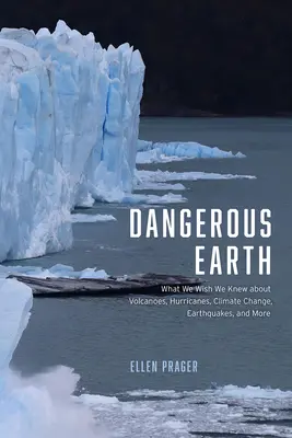 Tierra peligrosa: Lo que desearíamos saber sobre volcanes, huracanes, cambio climático, terremotos y mucho más. - Dangerous Earth: What We Wish We Knew about Volcanoes, Hurricanes, Climate Change, Earthquakes, and More