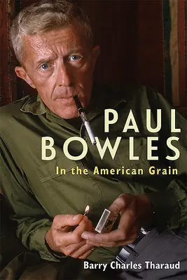 Paul Bowles En el grano americano - Paul Bowles: In the American Grain