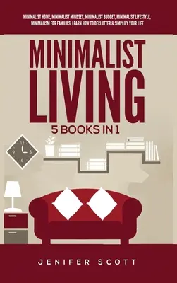 La vida minimalista: 5 Libros en 1: Hogar Minimalista, Mentalidad Minimalista, Presupuesto Minimalista, Estilo de Vida Minimalista, Minimalismo para Familias, L - Minimalist Living: 5 Books in 1: Minimalist Home, Minimalist Mindset, Minimalist Budget, Minimalist Lifestyle, Minimalism for Families, L