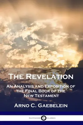 El Apocalipsis: Análisis y exposición del último libro del Nuevo Testamento - The Revelation: An Analysis and Exposition of the Final Book of the New Testament