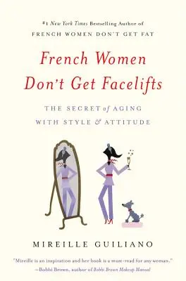 Las francesas no se hacen liftings: El secreto de envejecer con estilo y actitud - French Women Don't Get Facelifts: The Secret of Aging with Style & Attitude