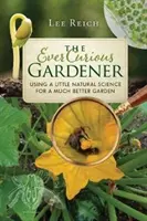 El jardinero siempre curioso: Un poco de ciencia natural para un jardín mucho mejor - The Ever Curious Gardener: Using a Little Natural Science for a Much Better Garden