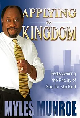 Aplicar el Reino: Redescubrir la prioridad de Dios para la humanidad - Applying the Kingdom: Rediscovering the Priority of God for Mankind