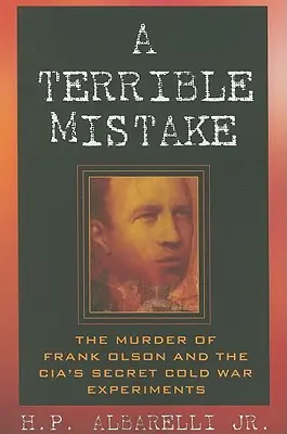 Un terrible error: El asesinato de Frank Olson y los experimentos secretos de la CIA en la Guerra Fría - A Terrible Mistake: The Murder of Frank Olson and the CIA's Secret Cold War Experiments