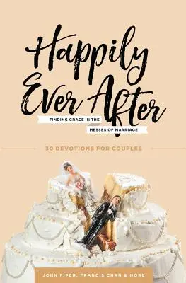 Felices para siempre: Encontrar la gracia en los líos del matrimonio - Happily Ever After: Finding Grace in the Messes of Marriage