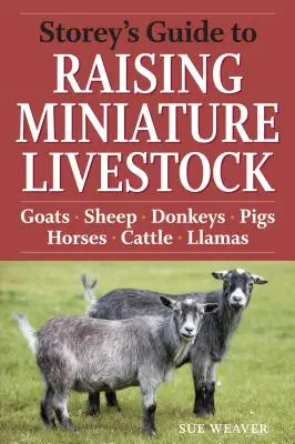 Guía Storey para la cría de ganado en miniatura: Cabras, Ovejas, Burros, Cerdos, Caballos, Vacas, Llamas - Storey's Guide to Raising Miniature Livestock: Goats, Sheep, Donkeys, Pigs, Horses, Cattle, Llamas