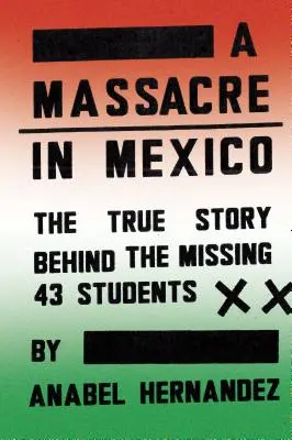 Una masacre en México: La verdadera historia de los cuarenta y tres estudiantes desaparecidos - A Massacre in Mexico: The True Story Behind the Missing Forty-Three Students