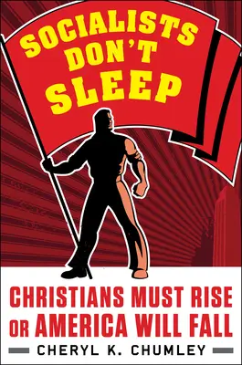 Los socialistas no duermen: Los cristianos deben levantarse o Estados Unidos caerá - Socialists Don't Sleep: Christians Must Rise or America Will Fall