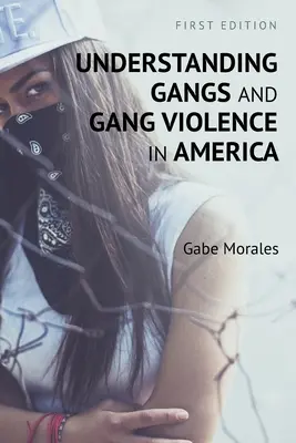 Entendiendo las Pandillas y la Violencia de las Pandillas en América - Understanding Gangs and Gang Violence in America