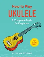 Cómo Tocar El Ukelele: Guía completa para principiantes - How to Play Ukulele: A Complete Guide for Beginners