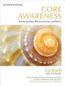 Core Awareness: Mejorar el yoga, el pilates, el ejercicio y la danza - Core Awareness: Enhancing Yoga, Pilates, Exercise, and Dance