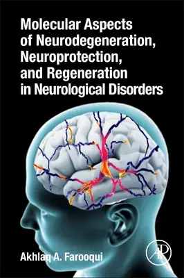 Aspectos moleculares de la neurodegeneración, la neuroprotección y la regeneración en los trastornos neurológicos - Molecular Aspects of Neurodegeneration, Neuroprotection, and Regeneration in Neurological Disorders