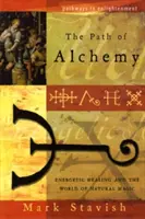 El camino de la alquimia: la curación energética y el mundo de la magia natural - The Path of Alchemy: Energetic Healing & the World of Natural Magic