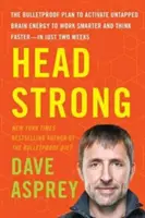 Head Strong: El Plan a Prueba de Balas para Activar la Energía Cerebral No Aprovechada para Trabajar con Más Inteligencia y Pensar Más Rápido-En Sólo Dos Semanas - Head Strong: The Bulletproof Plan to Activate Untapped Brain Energy to Work Smarter and Think Faster-In Just Two Weeks